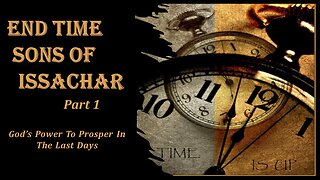 7/13/24 End Time Sons of Issachar - Part 1 - God’s Power To Prosper In The Last Days