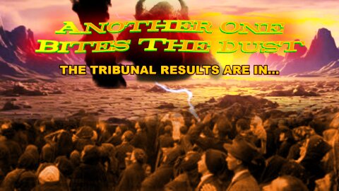 Another One Bites The Dust / PART OF THE TRIBUNAL RESULTS ARE IN…