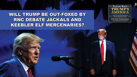 Will Trump Be Out-Foxed By RNC Debate Jackals and Keebler Elf Mercenaries?