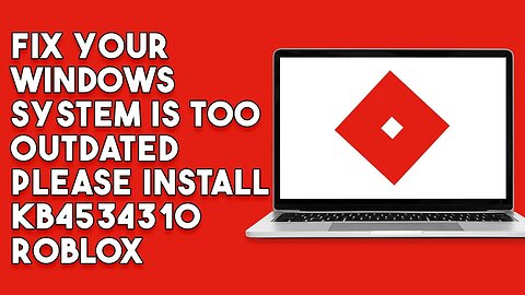 How To Fix Your Windows System Is Too Outdated Please Install KB4534310 Roblox