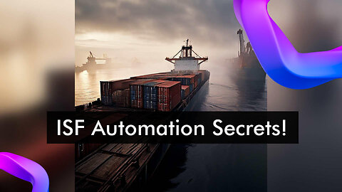 Revolutionize Your ISF Process: The Power of Automation in Customs Brokerage