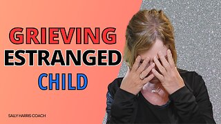 How Do I Grieve My Estranged Child?