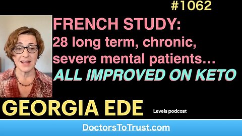 GEORGIA EDE d | FRENCH STUDY: 28 long term, chronic, severe mental patients… ALL IMPROVED ON KETO