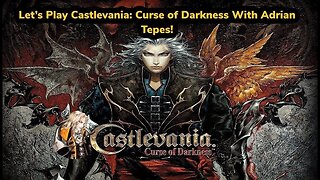 Let's Play Castlevania: Curse of Darkness With Adrian Tepes!