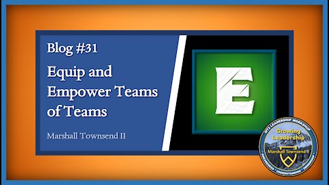 MT2 Growing Leadership Blog #31 – Define Your Culture – Equip and Empower Teams of Teams