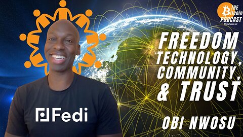 FEDI: Open-Source Freedom Technology, Community & Trust - Obi Nwosu (THE Bitcoin Podcast)