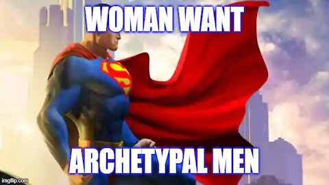 Women Want Archetypal Men