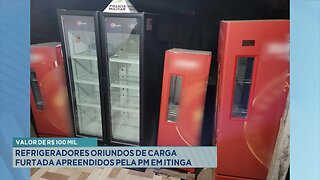 Valor de R$ 100 mil: Refrigeradores oriundos de carga furtada apreendidos pela PM em Itinga.