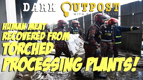 Dark Outpost 05.02.2022 Human Meat Recovered From Torched Processing Plants!