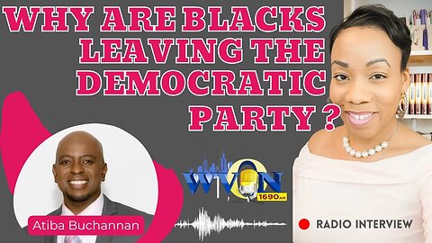 Why Are Blacks Leaving the Democratic Party? Radio Interview w/Atiba Buchannan