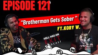 “Brotherman Gets Sober” ft. Kory W. | Hell Has an Exit - Ep: 121
