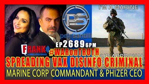 EP 2689-6PM MARINE CORP BLAMES DISINFO FOR LOSING TROOPS. PHIZER CEO SAYS DISINFO IS CRIMINAL