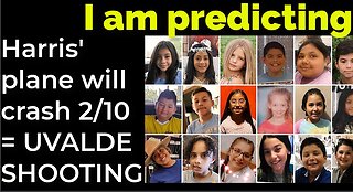 I am predicting: Harris' plane will crash on Feb 10 = UVALDE SHOOTING PROPHECY