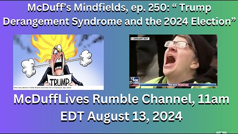 McDuff's Mindfields, ep. 250: Trump Derangement Syndrome and the 2024 Election"