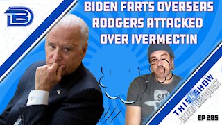 Aaron Rodgers Attacked Over Successfully Using Ivermectin | Biden Farts Out Loud Again | Ep 285