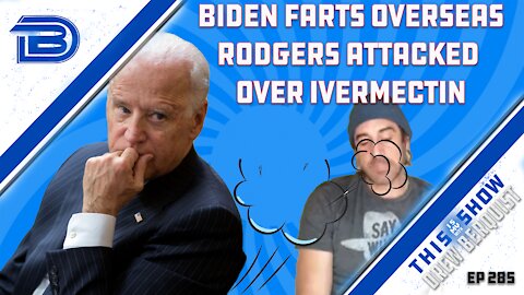 Aaron Rodgers Attacked Over Successfully Using Ivermectin | Biden Farts Out Loud Again | Ep 285