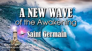 A NEW WAVE of the Awakening ~ Saint Germain