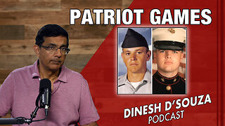 PATRIOT GAMES Dinesh D’Souza Podcast Ep892