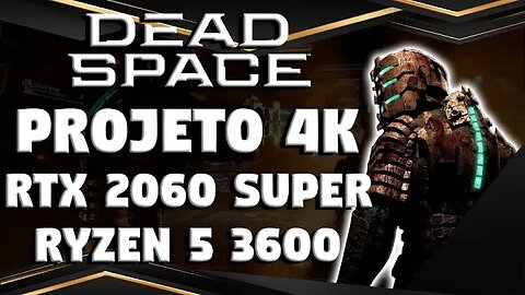 DEAD SPACE PROJETO 4K: RTX 2060 SUPER + RYZEN 5 3600