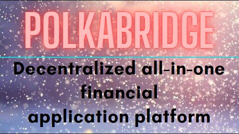 PolkaBridge an ambitious cryptocurrency that can skyrocket its price in a certain amount of time
