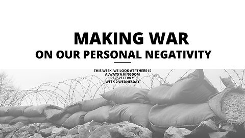 Making War on Our Personal Negativity Week 2 Wednesday