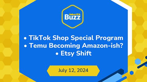 TikTok Shop Special Program, Temu Becoming Amazon-ish?, & Etsy Shift | Helium 10 Weekly Buzz 7/12/24