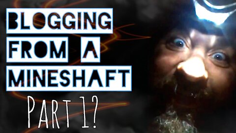 Blogging from a Mineshaft Part 1