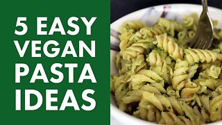 5 Easy Vegan Pasta Recipes