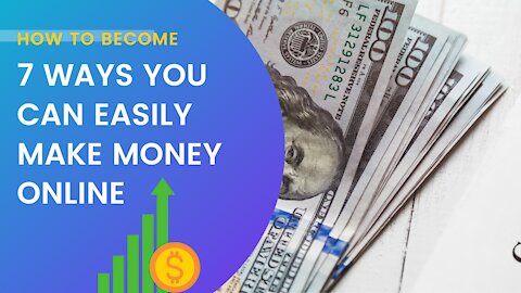7 Ways You Can Easily Make Money Online
