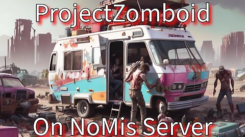 Project Zomboid On NoMis Server Moving Day (ish)