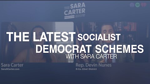 The Latest Socialist Democrat Schemes with Sara Carter