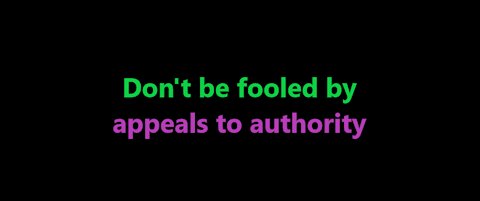 Don't be fooled by appeals to authority