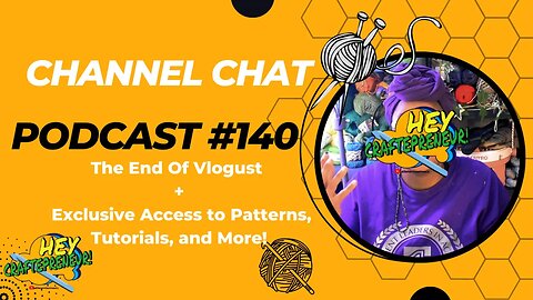 🧶Channel Chat 140: The End Of Vlogust + Exclusive Access to Patterns, Tutorials, and More!