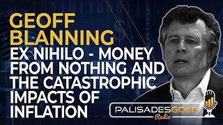 Geoff Blanning: Ex Nihilo - Money From Nothing and the Catastrophic Impacts of Inflation