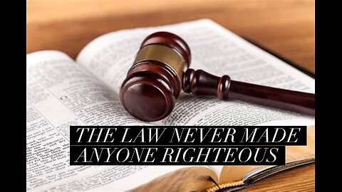The Law Never Made Anyone Righteous