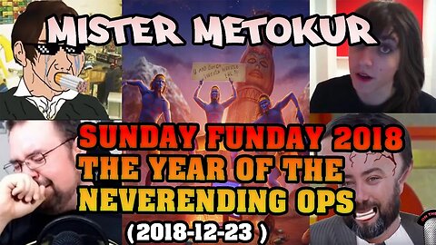 Mister Metokur - Sunday Funday 2018 The Year Of Neverending Ops (Chat & Timestamps) ( 2018-12-23 )