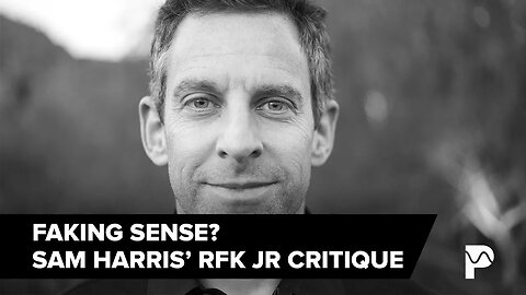 Faking Sense: Unpacking Sam Harris' Attack on RFK Jr.