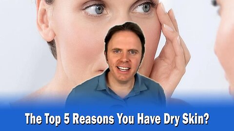 The Top 5 Reasons You Have Dry Skin?