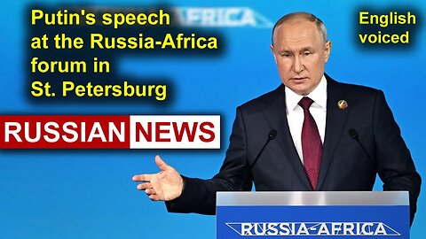 Putin's speech at the Russia-Africa forum in St. Petersburg