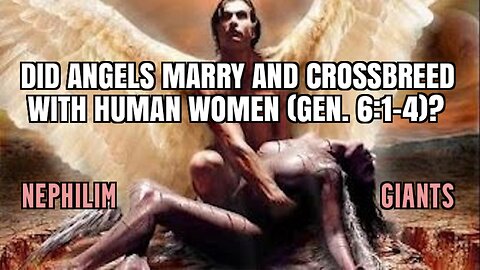 DID ANGELS MARRY AND CROSSBREED WITH HUMAN WOMEN (GEN. 6:1-4)?