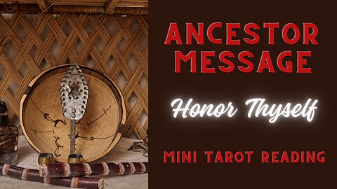 ANCESTOR MESSAGE ~ HONOR THYSELF ~ #MINI #TAROT #READING