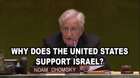 Why Does the United States Support Israel? - Professor Noam Chomsky