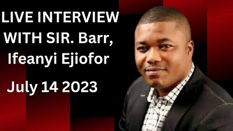 Emergency Exclusive Live Interview With Sir. Barr Ifeanyi Ejiofor To Clear The Air | Jul 14, 2023