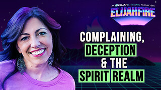 COMPLAINING, DECEPTION & THE SPIRIT REALM ElijahFire: Ep. 474 – MANDY WOODHOUSE