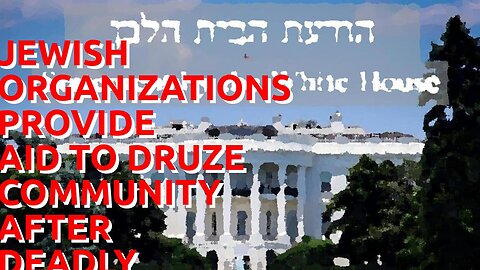 Jewish organizations provide aid to Druze community after deadly attack