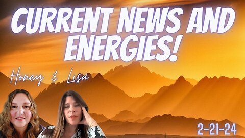 News and Energies with Lisa and Honey 2-21-24