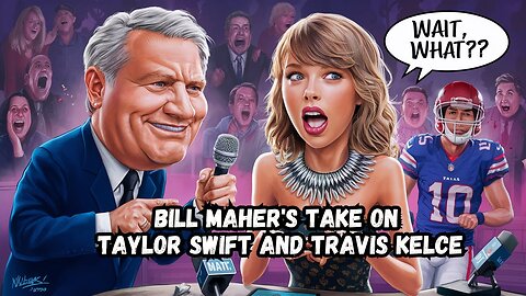 Bill Maher Calls Out Taylor Swift & Predicts Breakup