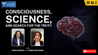 Season 2 Nisha Manek and Tomoyuki Egami Consciousness, Science, and the Search for Truth Ep. 02