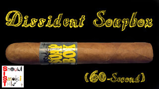 60 SECOND CIGAR REVIEW - Dissident Soapbox