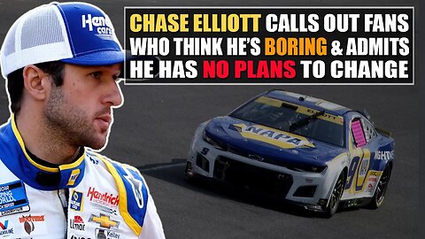 Chase Elliott Calls Out Fans Who Think He's Boring and Admits He Has No Plans to Change